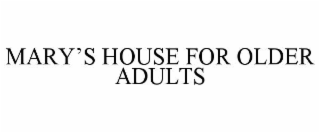 MARY’S HOUSE FOR OLDER ADULTS