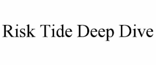 RISK TIDE DEEP DIVE
