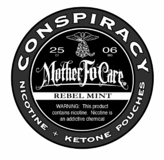 CONSPIRACY NICOTINE + KETONE POUCHES MOTHER FO CARE 25 CT 06 MG REBEL MINT WARNING: THIS PRODUCT CONTAINS NICOTINE. NICOTINE IS AN ADDICTIVE CHEMICAL