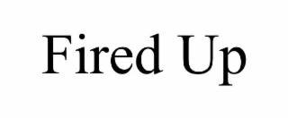 FIRED UP