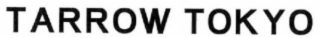 TARROW TOKYO