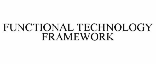 FUNCTIONAL TECHNOLOGY FRAMEWORK