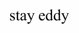 STAY EDDY