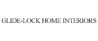 GLIDE-LOCK HOME INTERIORS