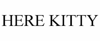 HERE KITTY