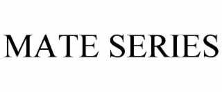 MATE SERIES