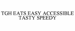 TGH EATS EASY ACCESSIBLE TASTY SPEEDY