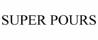 SUPER POURS