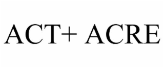 ACT+ ACRE