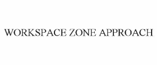 WORKSPACE ZONE APPROACH