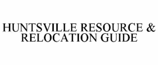 HUNTSVILLE RESOURCE & RELOCATION GUIDE