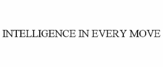 INTELLIGENCE IN EVERY MOVE
