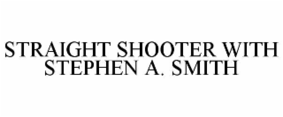 STRAIGHT SHOOTER WITH STEPHEN A. SMITH