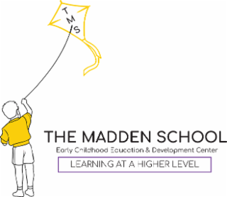TMS THE MADDEN SCHOOL EARLY CHILDHOOD EDUCATION & DEVELOPMENT CENTER LEARNING AT A HIGHER LEVEL