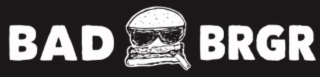 BAD BRGR