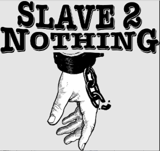 SLAVE 2 NOTHING