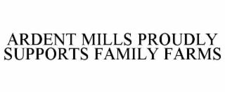 ARDENT MILLS PROUDLY SUPPORTS FAMILY FARMS