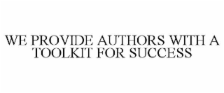 WE PROVIDE AUTHORS WITH A TOOLKIT FOR SUCCESS