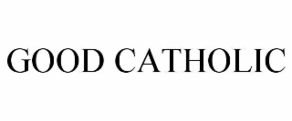 GOOD CATHOLIC