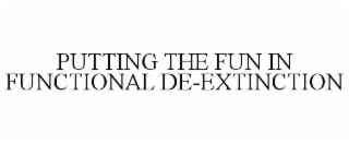 PUTTING THE FUN IN FUNCTIONAL DE-EXTINCTION