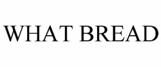 WHAT BREAD