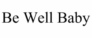 BE WELL BABY