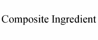 COMPOSITE INGREDIENT