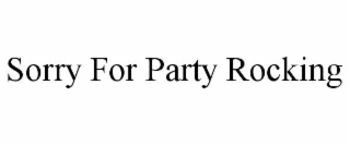 SORRY FOR PARTY ROCKING