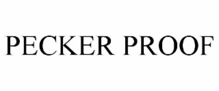 PECKER PROOF