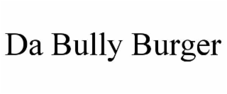 DA BULLY BURGER
