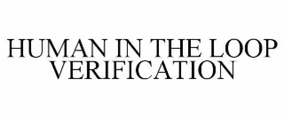 HUMAN IN THE LOOP VERIFICATION