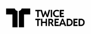 TWICE THREADED