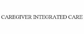 CAREGIVER INTEGRATED CARE