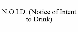 N.O.I.D. (NOTICE OF INTENT TO DRINK)