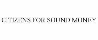 CITIZENS FOR SOUND MONEY