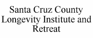 SANTA CRUZ COUNTY LONGEVITY INSTITUTE AND RETREAT