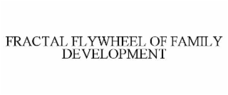 FRACTAL FLYWHEEL OF FAMILY DEVELOPMENT