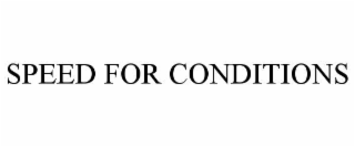 SPEED FOR CONDITIONS
