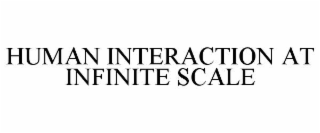HUMAN INTERACTION AT INFINITE SCALE