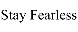STAY FEARLESS