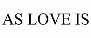 AS LOVE IS