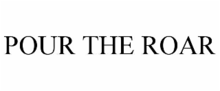 POUR THE ROAR