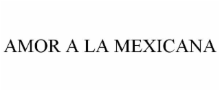 AMOR A LA MEXICANA