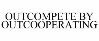 OUTCOMPETE BY OUTCOOPERATING