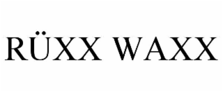 RÜXX WAXX