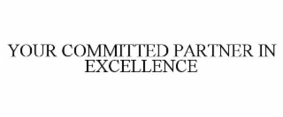 YOUR COMMITTED PARTNER IN EXCELLENCE