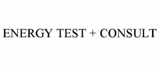 ENERGY TEST + CONSULT