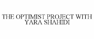 THE OPTIMIST PROJECT WITH YARA SHAHIDI
