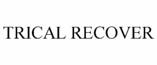 TRICAL RECOVER