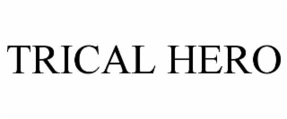 TRICAL HERO